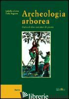 ARCHEOLOGIA ARBOREA. DIARIO DI DUE CERCATORI DI PIANTE - DALLA RAGIONE ISABELLA-DALLA RAGIONE LIVIO
