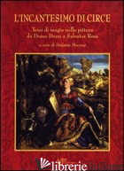 INCANTESIMO DI CIRCE. TEMI MAGICI NELLA PITTURA DA DOSSO DOSSI A SALVATOR ROSA ( - MACIOCE S. (CUR.)