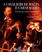 CAVALIERI DI MALTA E CARAVAGGIO. LA STORIA, GLI ARTISTI, I COMMITTENTI. EDIZ. IL - MACIOCE S. (CUR.)