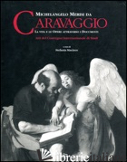 MICHELANGELO MERISI DA CARAVAGGIO. LA VITA LE OPERE ATTRAVERSO I DOCUMENTI. EDIZ - MACIOCE S. (CUR.)
