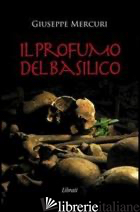 PROFUMO DEL BASILICO (IL) - MERCURI GIUSEPPE