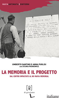 MEMORIA E IL PROGETTO. DAL CENTRO IMPASTATO AL NO MAFIA MEMORIAL (LA) - SANTINO UMBERTO; PUGLISI ANNA; PRONIEWICZ SYLWIA