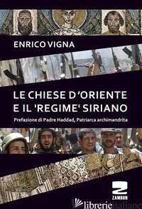 CHIESE D'ORIENTE ED IL «REGIME» SIRIANO (LE) di VIGNA ENRICO