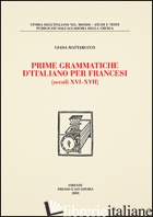 PRIME GRAMMATICHE D'ITALIANO PER FRANCESI (SECOLI XVI-XVII) - MATTARUCCO GIADA