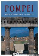 POMPEI. MERAVIGLIE E SEGRETI DELLA CITTA' SEPOLTA - AMITRANO P. (CUR.)