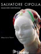 SALVATORE CIPOLLA. MASCHERE ESISTENZIALI. EDIZ. ITALIANA, INGLESE E FRANCESE - VANNI M. (CUR.)
