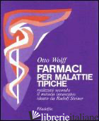 FARMACI PER MALATTIE TIPICHE - WOLFF OTTO; LATIS G. (CUR.)