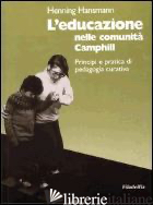 EDUCAZIONE NELLE COMUNITA' CAMPHILL (L') - HANSMANN HENNING