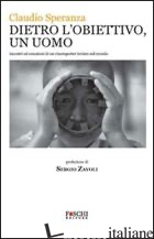 DIETRO L'OBIETTIVO, UN UOMO. INCONTRI ED EMOZIONI DI UN CINEREPORTER INVIATO NEL