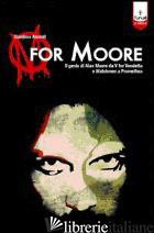 M FOR MOORE. IL GENIO DI ALAN MOORE DA V FOR VENDETTA E WATCHMEN A PROMETHEA di AICARDI GIANLUCA