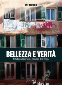 BELLEZZA E VERITA'. ARCHETIPI DEL PENSIERO E NOSTALGIA DELLE ORIGINI - APPIANO AVE