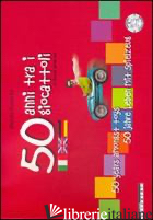 CINQUANTA ANNI TRA I GIOCATTOLI. EDIZ. ITALIANA, INGLESE E TEDESCA di ROLANDO MANLIO