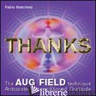 THANKS THE AUG FIELD TECHNIQUE. ANTICIPATED UNCONDITIONED GRATITUDE. EDIZ. MULTI - MARCHESI FABIO P.