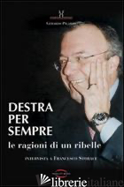 DESTRA PER SEMPRE. LE RAGIONI DI UN RIBELLE. INTERVISTA A FRANCESCO STORACE - PICARDO GERARDO