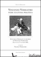 VINCENZO VERRASTRO FEDE CULTURA POLITICA. ATTI DELLE GIORNATE IN RICORDO DI VINC - VERRASTRO V. (CUR.)