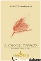 VOLO DEL TULIPANO (IL) - BATTAGLIA DOMENICA
