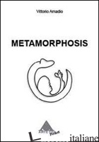 METAMORPHOSIS. EDIZ. ILLUSTRATA - AMADIO VITTORIO