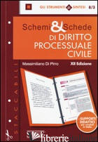 SCHEMI & SCHEDE DI DIRITTO PROCESSUALE CIVILE di DI PIRRO MASSIMILIANO
