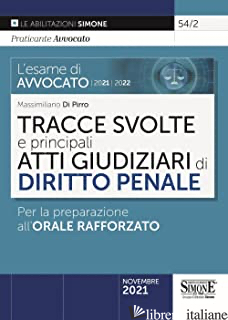 ESAME DI AVVOCATO 2021-2022. TRACCE SVOLTE E PRINCIPALI ATTI GIUDIZIARI DI DIRIT - DI PIRRO MASSIMILIANO