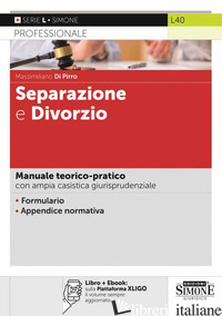 SEPARAZIONE E DIVORZIO. MANUALE TEORICO-PRATICO CON AMPIA CASISTICA GIURISPRUDEN - DI PIRRO MASSIMILIANO