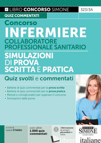 CONCORSO INFERMIERE. COLLABORATORE PROFESSIONALE SANITARIO. SIMULAZIONI DI PROVA - D'ADDIO L. (CUR.)