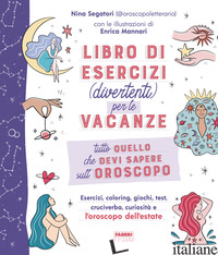 TUTTO QUELLO CHE DEVI SAPERE SULL'OROSCOPO. LIBRO DI ESERCIZI (DIVERTENTI) PER L - SEGATORI NINA