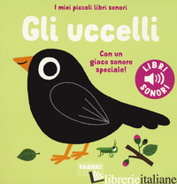 UCCELLI. I MIEI PICCOLI LIBRI SONORI (GLI) - BILLET MARION; BABIN C. (CUR.)