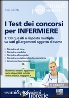 TEST DEI CONCORSI PER INFERMIERE. 3.130 QUESITI A RISPOSTA MULTIPLA SU TUTTI GLI - CERVELLA IVANO