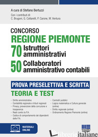 CONCORSO REGIONE PIEMONTE 70 ISTRUTTORI AMMINISTRATIVI 50 COLLABORATORI AMMINIST - BERTUZZI S. (CUR.)