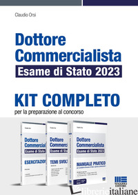 DOTTORE COMMERCIALISTA. ESAME DI STATO 2023. KIT COMPLETO PER LA PREPARAZIONE AL - ORSI CLAUDIO