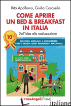 COME APRIRE UN BED & BREAKFAST IN ITALIA. DALL'IDEA ALLA REALIZZAZIONE. NUOVA ED di APOLLONIO RITA; CAROSELLA GIULIA