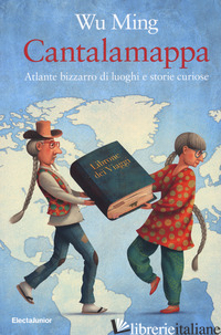 CANTALAMAPPA. ATLANTE BIZZARRO DI LUOGHI E STORIE CURIOSE - WU MING