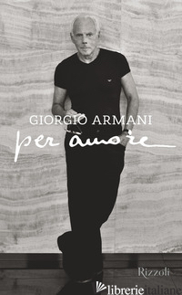 PER AMORE. EDIZ. ILLUSTRATA - ARMANI GIORGIO