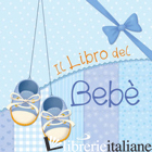 LIBRO DEL BEBE'. MASCHIO (IL) - GONANO MARIA ELENA