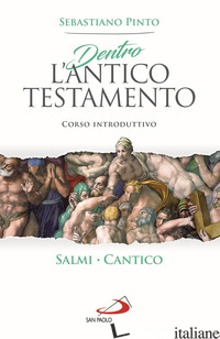 DENTRO L'ANTICO TESTAMENTO. CORSO INTRODUTTIVO SALMI CANTICO - PINTO SEBASTIANO