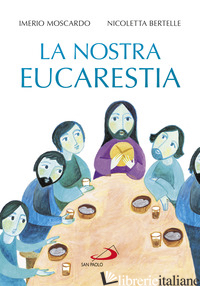 NOSTRA EUCARESTIA (LA) - MOSCARDO IMERIO; BERTELLE NICOLETTA