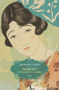 NOBUKO. STORIA DI UN AMORE - YURIKO MIYAMOTO; CUCINELLI D. (CUR.)