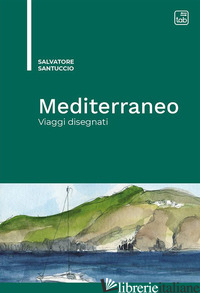 MEDITERRANEO. VIAGGI DISEGNATI - SANTUCCIO SALVATORE
