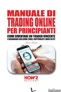 MANUALE DI TRADING ONLINE PER PRINCIPIANTI. COME DIVENTARE UN TRADER VINCENTE E  - ABATE DARIO