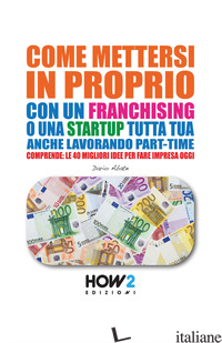 COME METTERSI IN PROPRIO CON UN FRANCHISING O UNA STARTUP TUTTA TUA, ANCHE LAVOR - ABATE DARIO