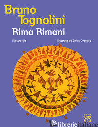 RIMA RIMANI. FILASTROCCHE - TOGNOLINI BRUNO