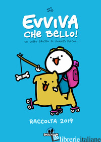 EVVIVA CHE BELLO! UN LIBRO GROSSO DI FUMETTI PICCOLI. RACCOLTA 2019 - ALBRIGI SIMONE