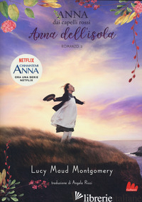 ANNA DELL'ISOLA. ANNA DAI CAPELLI ROSSI. VOL. 3 - MONTGOMERY LUCY MAUD