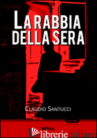 RABBIA DELLA SERA (LA) - SANTUCCI CLAUDIO