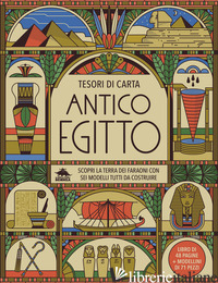 ANTICO EGITTO. SCOPRI LA TERRA DEI FARAONI CON SEI MODELLI TUTTI DA COSTRUIRE - MORGAN MATTHEW