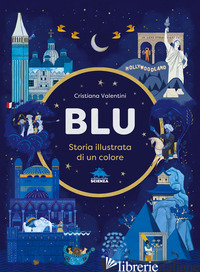 BLU. STORIA ILLUSTRATA DI UN COLORE. EDIZ. A COLORI - VALENTINI CRISTIANA