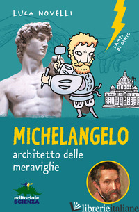 MICHELANGELO, ARCHITETTO DELLE MERAVIGIIE - NOVELLI LUCA