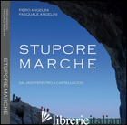 STUPORE MARCHE. DAL MONTEFELTRO A CASTELLUCCIO. EDIZ. ITALIANA E INGLESE