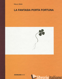 FANTASIA PORTA FORTUNA. EDIZ. A COLORI (LA) - BELLEI MAURO