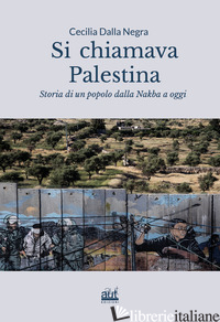 SI CHIAMAVA PALESTINA. STORIA DI UN POPOLO DALLA NAKBA A OGGI. EDIZ. INTEGRALE - DALLA NEGRA CECILIA